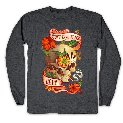 Don't Sprout Me Baby Longsleeve Tee